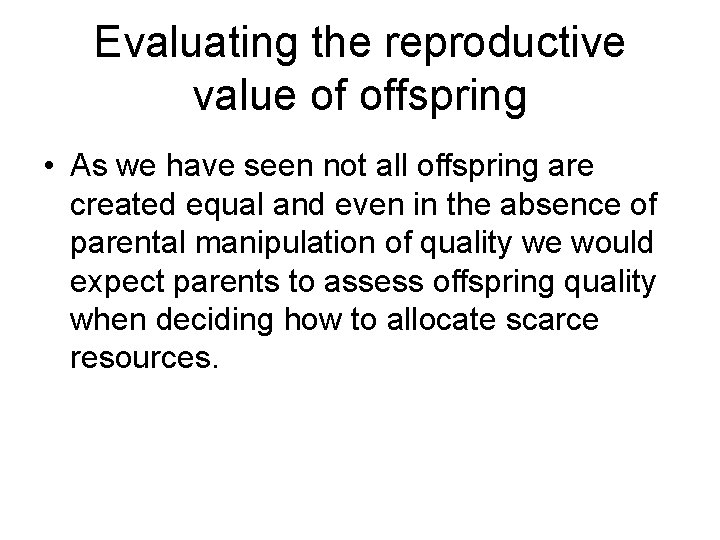 Evaluating the reproductive value of offspring • As we have seen not all offspring