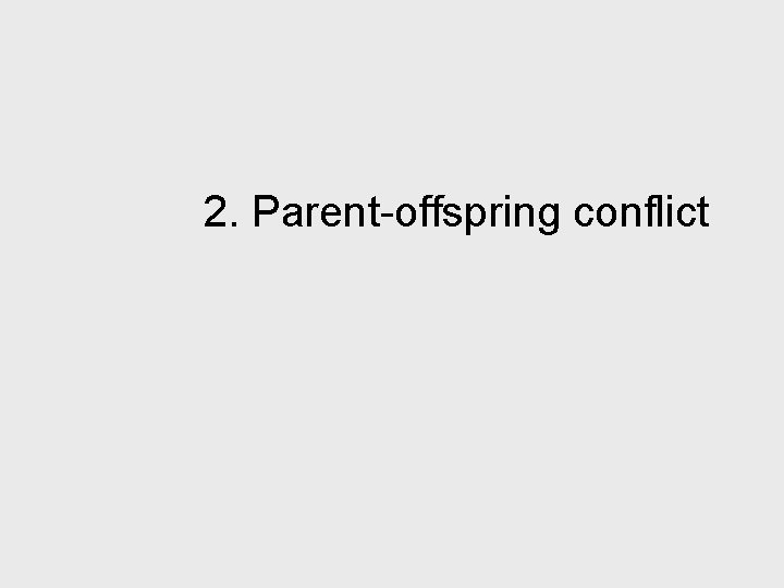 2. Parent-offspring conflict 