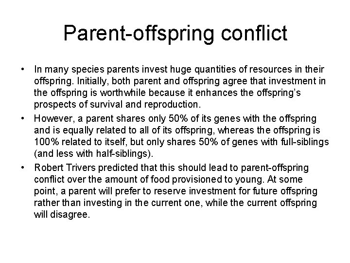 Parent-offspring conflict • In many species parents invest huge quantities of resources in their