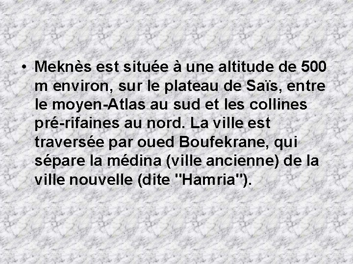  • Meknès est située à une altitude de 500 m environ, sur le