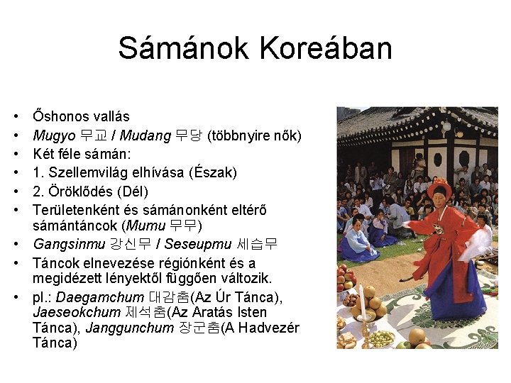 Sámánok Koreában • • • Őshonos vallás Mugyo 무교 / Mudang 무당 (többnyire nők)