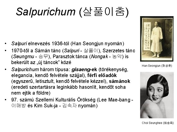 Salpurichum (살풀이춤) • Salpuri elnevezés 1936 -tól (Han Seongjun nyomán) • 1970 -től a