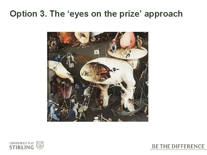 Option 3. The ‘eyes on the prize’ approach 