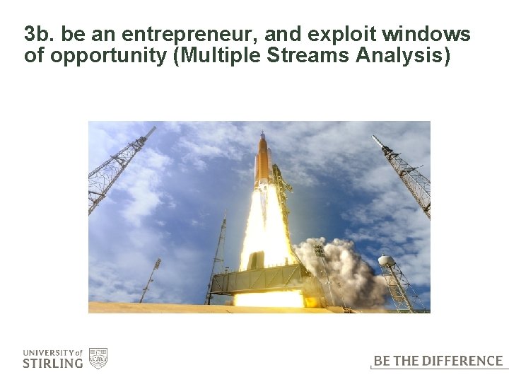 3 b. be an entrepreneur, and exploit windows of opportunity (Multiple Streams Analysis) 