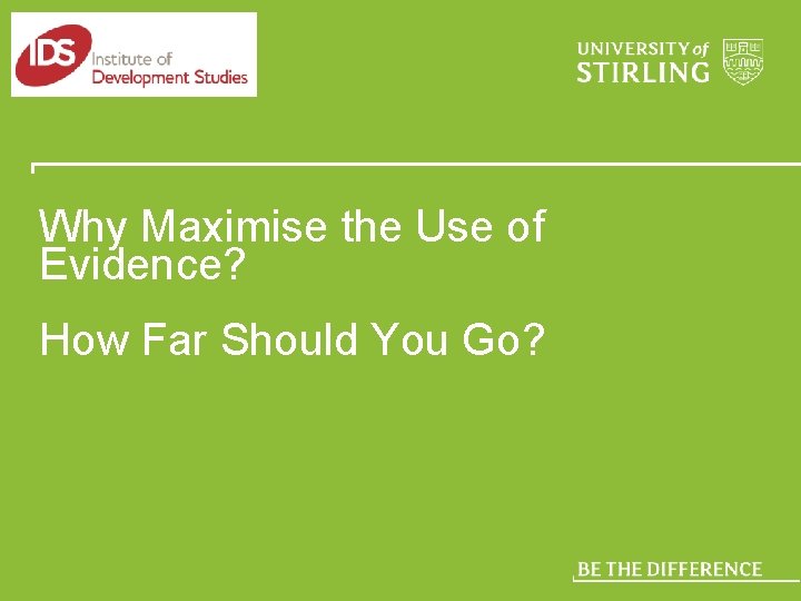 Why Maximise the Use of Evidence? How Far Should You Go? 