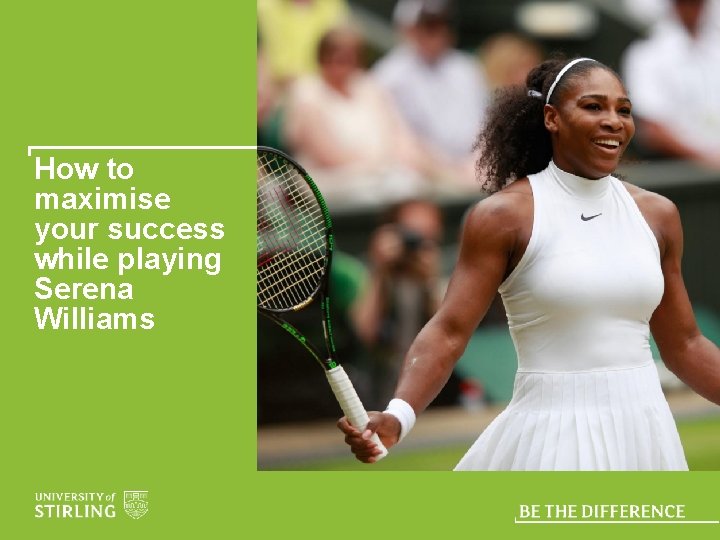 How to maximise your success while playing Serena Williams 