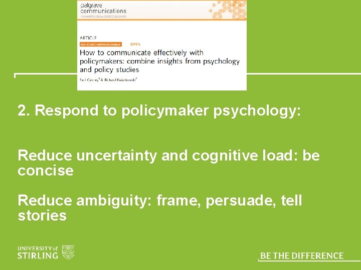 2. Respond to policymaker psychology: Reduce uncertainty and cognitive load: be concise Reduce ambiguity: