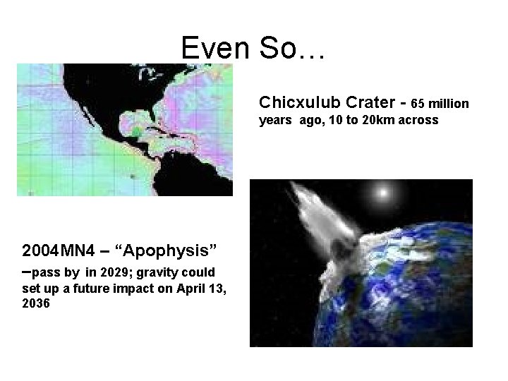 Even So… Chicxulub Crater - 65 million years ago, 10 to 20 km across