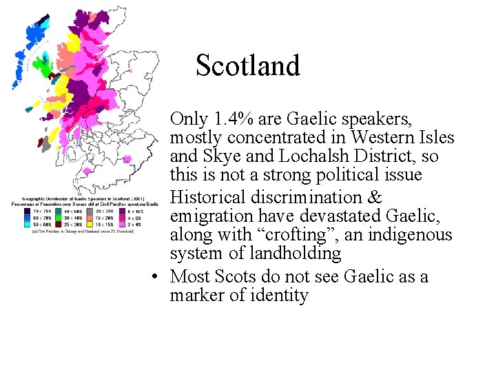 Scotland • Only 1. 4% are Gaelic speakers, mostly concentrated in Western Isles and