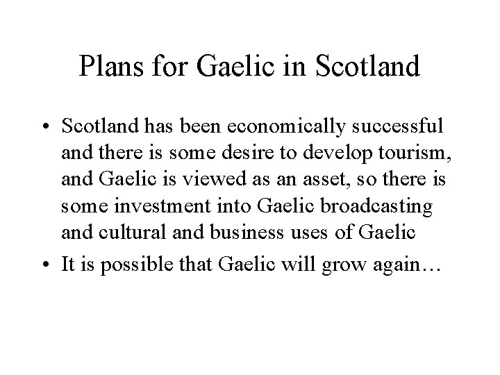 Plans for Gaelic in Scotland • Scotland has been economically successful and there is