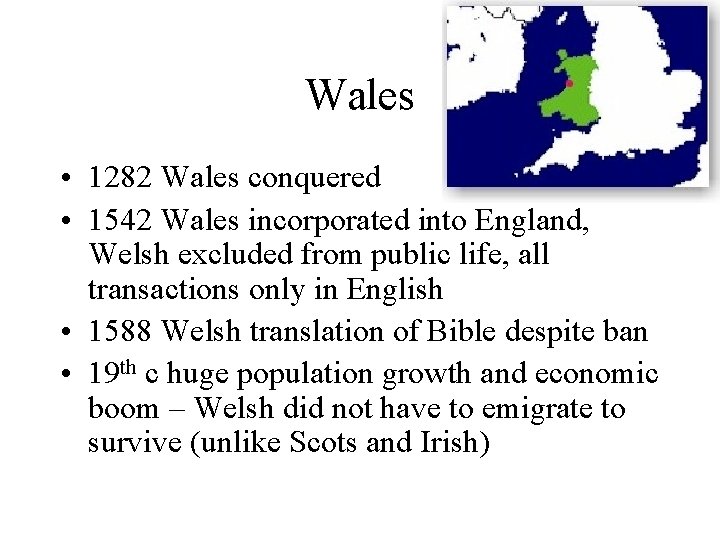 Wales • 1282 Wales conquered • 1542 Wales incorporated into England, Welsh excluded from