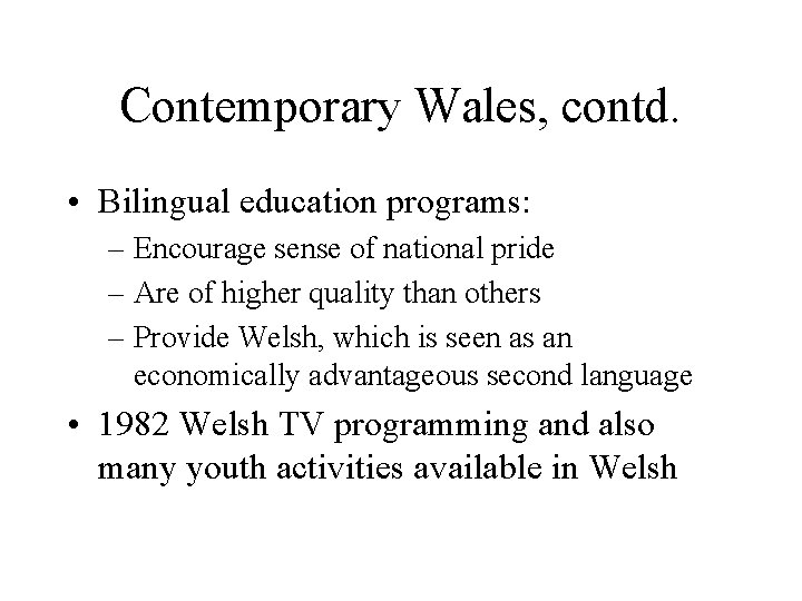 Contemporary Wales, contd. • Bilingual education programs: – Encourage sense of national pride –