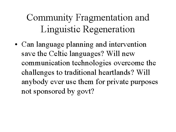 Community Fragmentation and Linguistic Regeneration • Can language planning and intervention save the Celtic
