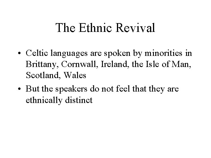 The Ethnic Revival • Celtic languages are spoken by minorities in Brittany, Cornwall, Ireland,