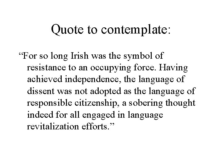 Quote to contemplate: “For so long Irish was the symbol of resistance to an