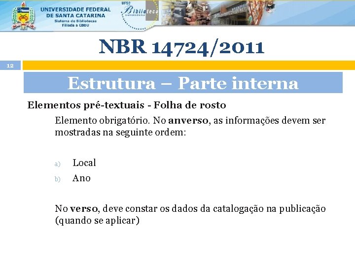 NBR 14724/2011 12 Estrutura – Parte interna Elementos pré-textuais - Folha de rosto Elemento