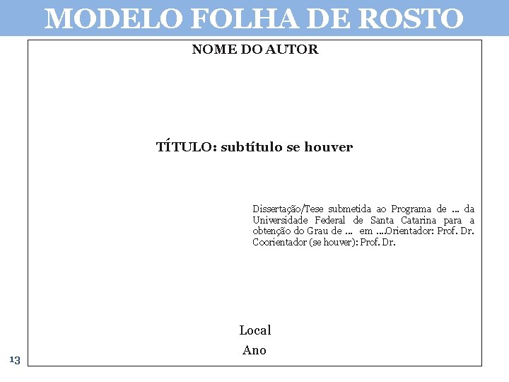 MODELO FOLHA DE ROSTO NOME DO AUTOR TÍTULO: subtítulo se houver Dissertação/Tese submetida ao