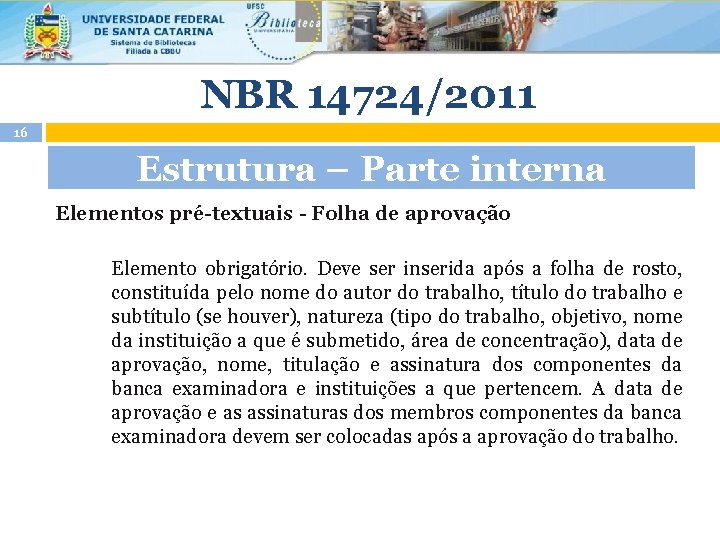 NBR 14724/2011 16 Estrutura – Parte interna Elementos pré-textuais - Folha de aprovação Elemento