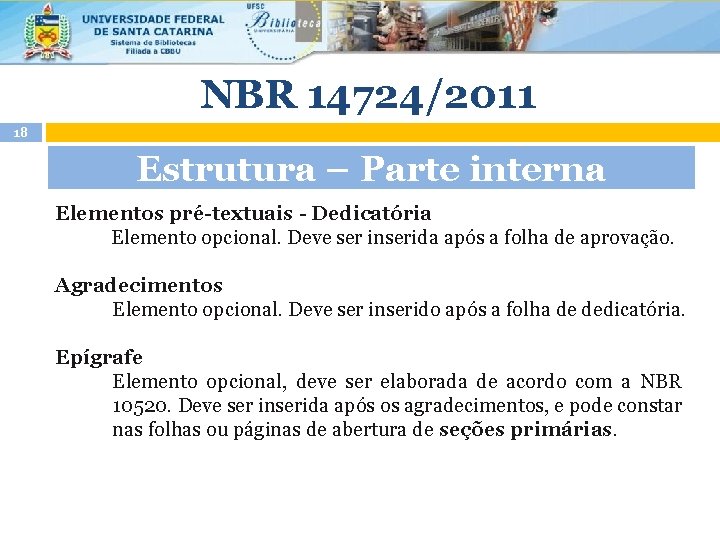 NBR 14724/2011 18 Estrutura – Parte interna Elementos pré-textuais - Dedicatória Elemento opcional. Deve