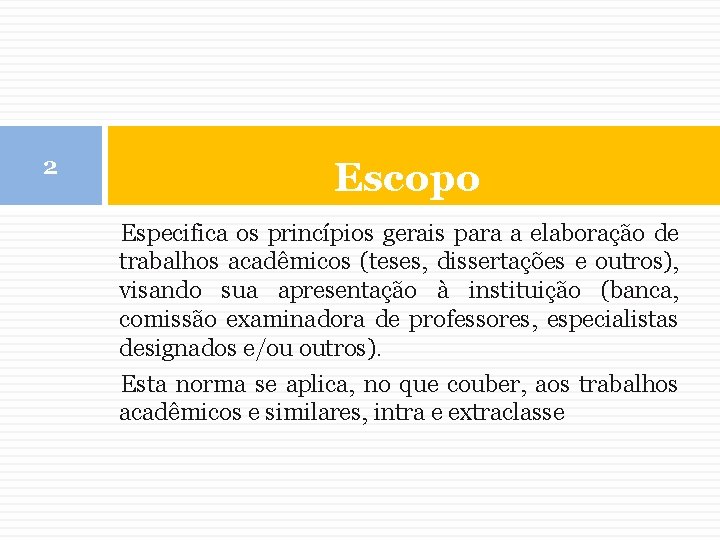 2 Escopo Especifica os princípios gerais para a elaboração de trabalhos acadêmicos (teses, dissertações