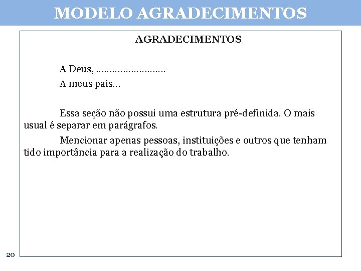 MODELO AGRADECIMENTOS A Deus, . . . A meus pais. . . Essa seção