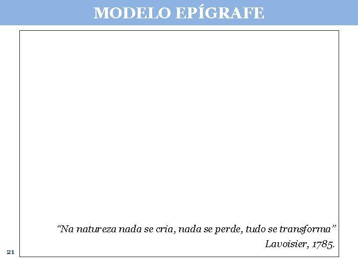 MODELO EPÍGRAFE 21 “Na natureza nada se cria, nada se perde, tudo se transforma”