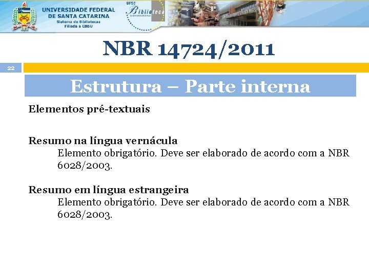 NBR 14724/2011 22 Estrutura – Parte interna Elementos pré-textuais Resumo na língua vernácula Elemento