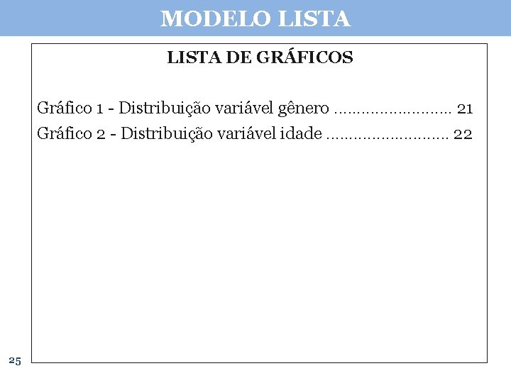 MODELO LISTA DE GRÁFICOS Gráfico 1 - Distribuição variável gênero. . . 21 Gráfico