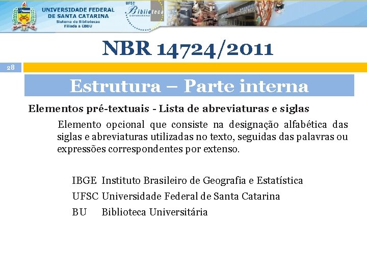 NBR 14724/2011 28 Estrutura – Parte interna Elementos pré-textuais - Lista de abreviaturas e