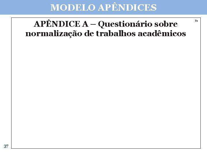 MODELO APÊNDICES APÊNDICE A – Questionário sobre normalização de trabalhos acadêmicos 37 82 