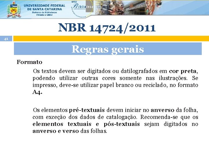 NBR 14724/2011 41 Regras gerais Formato Os textos devem ser digitados ou datilografados em