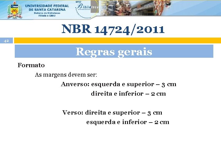 NBR 14724/2011 42 Regras gerais Formato As margens devem ser: Anverso: esquerda e superior
