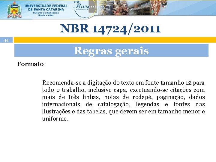 NBR 14724/2011 44 Regras gerais Formato Recomenda-se a digitação do texto em fonte tamanho