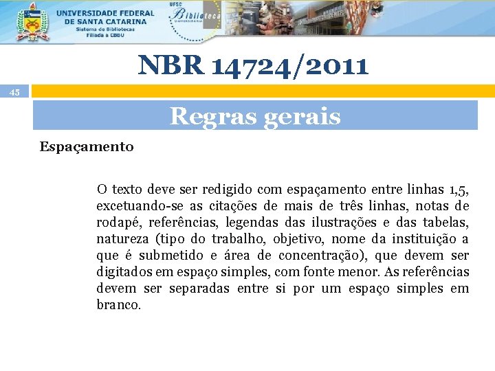 NBR 14724/2011 45 Regras gerais Espaçamento O texto deve ser redigido com espaçamento entre