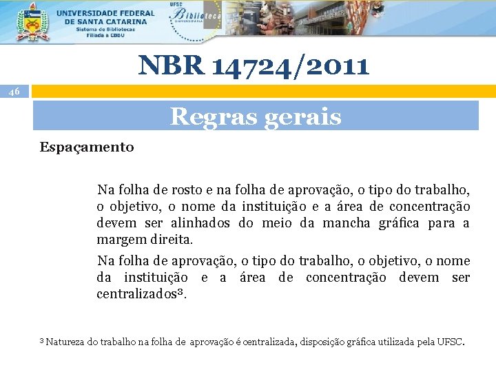 NBR 14724/2011 46 Regras gerais Espaçamento Na folha de rosto e na folha de