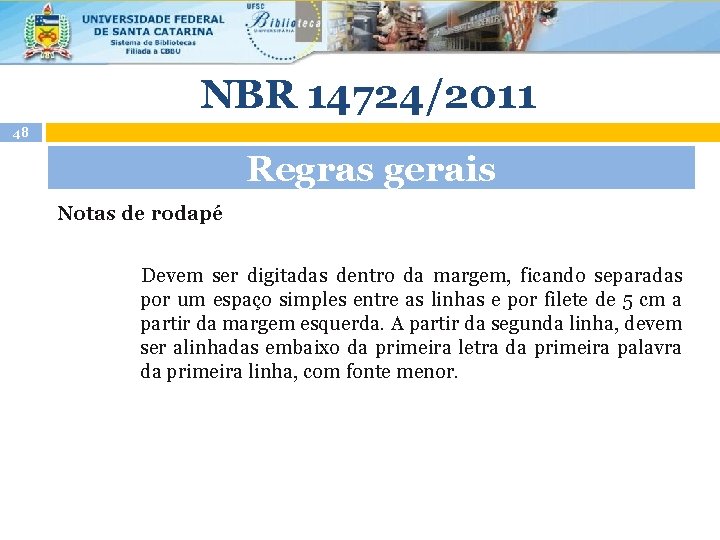 NBR 14724/2011 48 Regras gerais Notas de rodapé Devem ser digitadas dentro da margem,