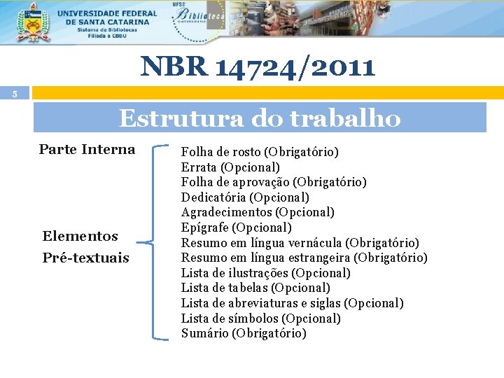 NBR 14724/2011 5 Estrutura do trabalho Parte Interna Elementos Pré-textuais Folha de rosto (Obrigatório)