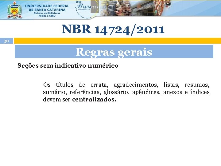NBR 14724/2011 50 Regras gerais Seções sem indicativo numérico Os títulos de errata, agradecimentos,