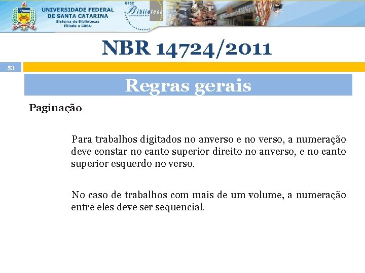 NBR 14724/2011 53 Regras gerais Paginação Para trabalhos digitados no anverso e no verso,