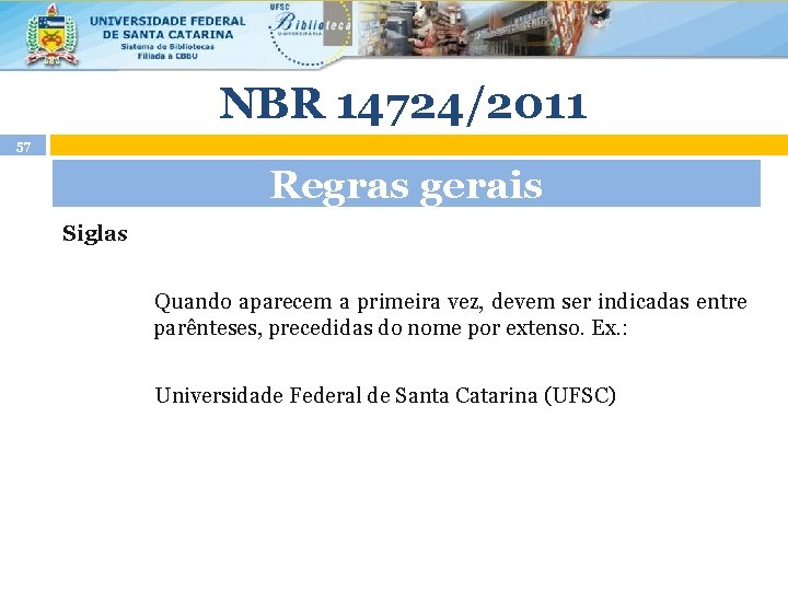 NBR 14724/2011 57 Regras gerais Siglas Quando aparecem a primeira vez, devem ser indicadas