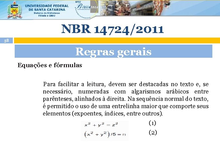 NBR 14724/2011 58 Regras gerais Equações e fórmulas Para facilitar a leitura, devem ser