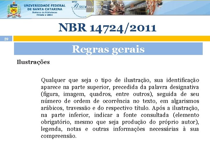 NBR 14724/2011 59 Regras gerais Ilustrações Qualquer que seja o tipo de ilustração, sua