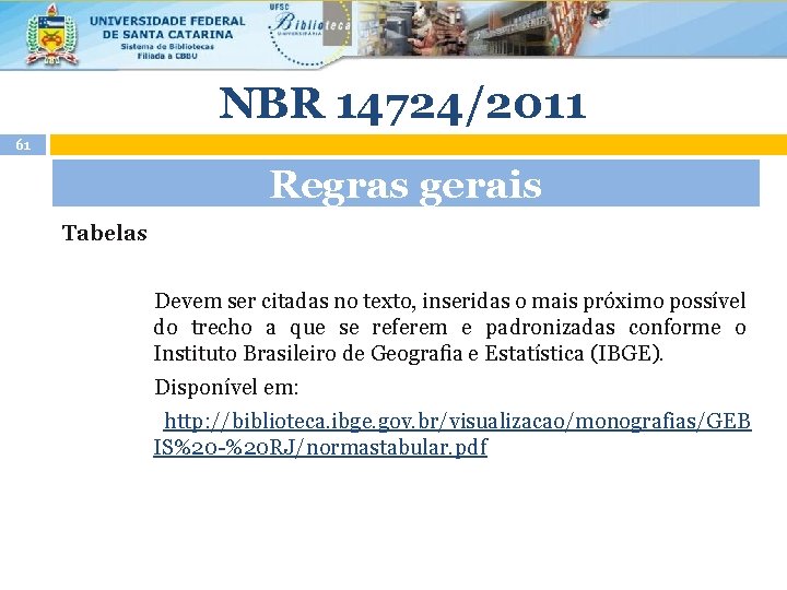 NBR 14724/2011 61 Regras gerais Tabelas Devem ser citadas no texto, inseridas o mais