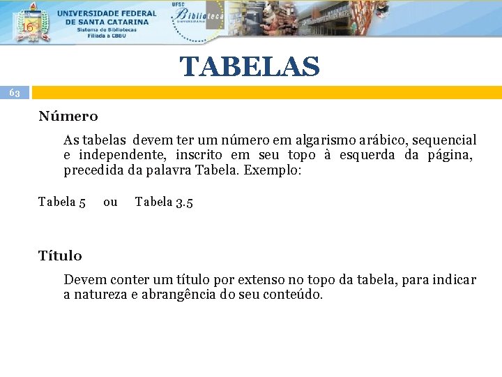 16 TABELAS 63 Número As tabelas devem ter um número em algarismo arábico, sequencial