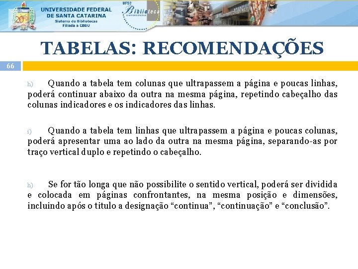 20 TABELAS: RECOMENDAÇÕES 66 Quando a tabela tem colunas que ultrapassem a página e