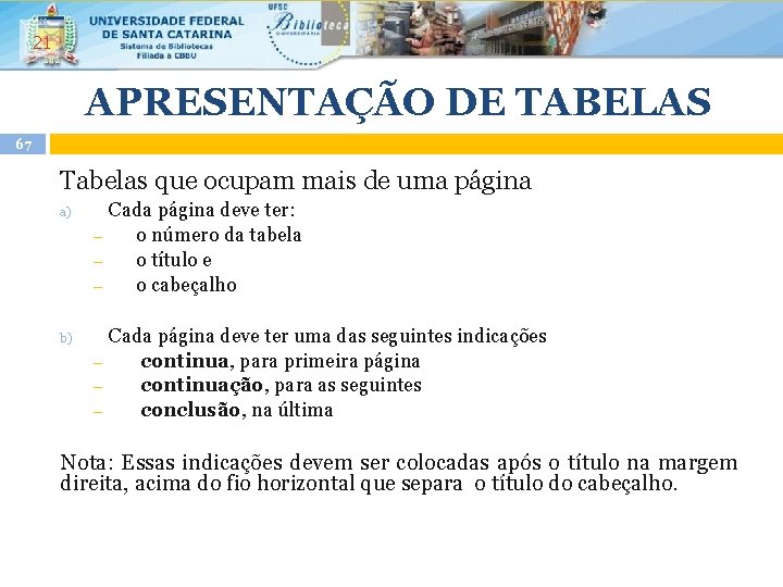 21 APRESENTAÇÃO DE TABELAS 67 Tabelas que ocupam mais de uma página a) b)