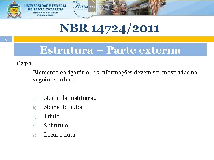 NBR 14724/2011 9 Estrutura – Parte externa Capa Elemento obrigatório. As informações devem ser