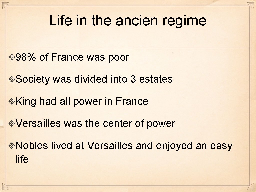 Life in the ancien regime 98% of France was poor Society was divided into