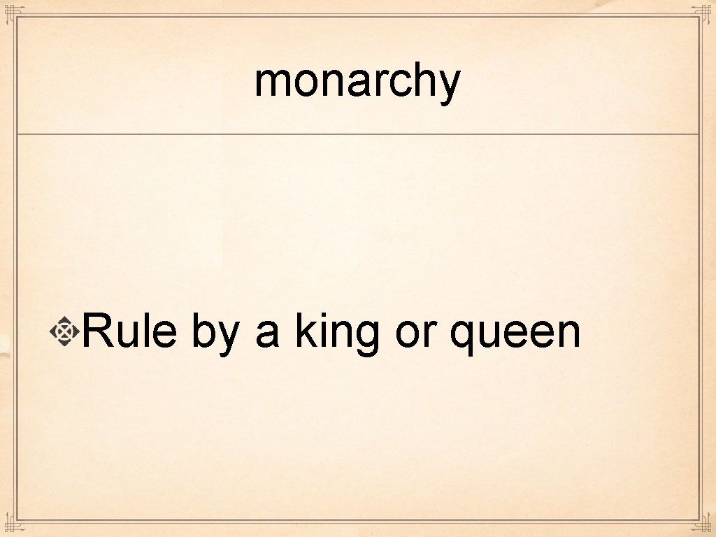 monarchy Rule by a king or queen 