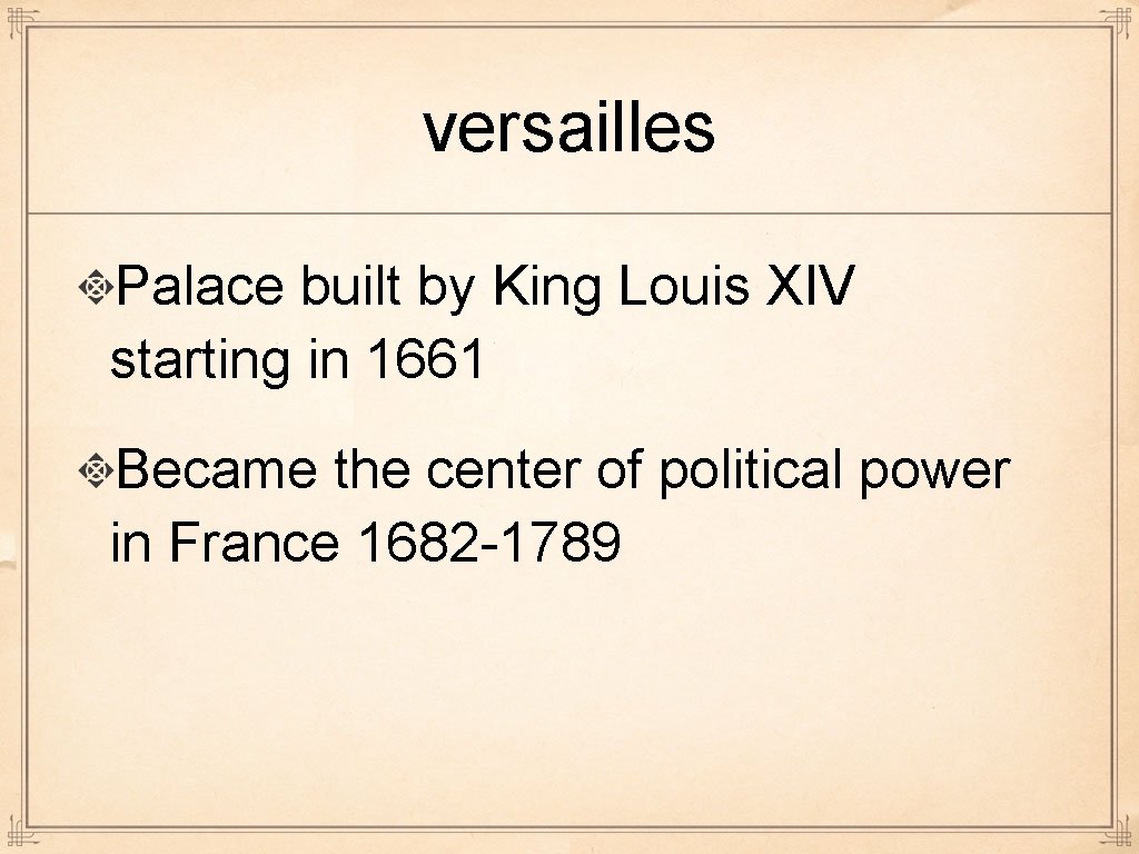 versailles Palace built by King Louis XIV starting in 1661 Became the center of